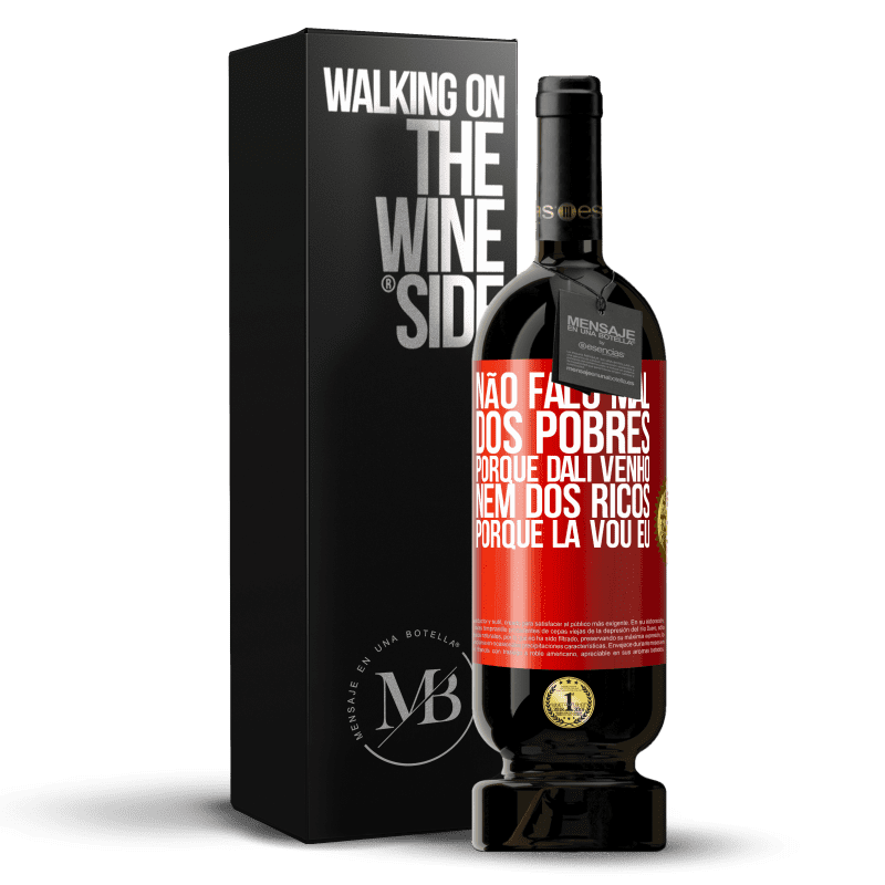 49,95 € Envio grátis | Vinho tinto Edição Premium MBS® Reserva Não falo mal dos pobres, porque dali venho, nem dos ricos, porque lá vou eu Etiqueta Vermelha. Etiqueta personalizável Reserva 12 Meses Colheita 2015 Tempranillo