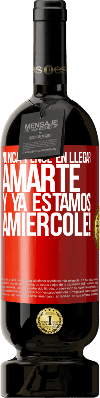 49,95 € Free Shipping | Red Wine Premium Edition MBS® Reserve I never thought of getting to love you. And we are already Amiércole! Red Label. Customizable label Reserve 12 Months Harvest 2014 Tempranillo