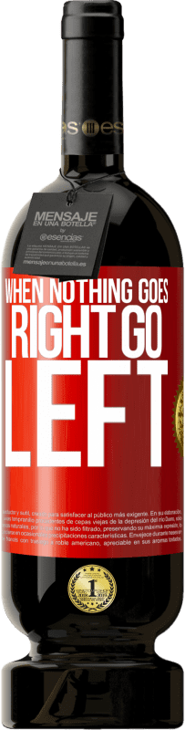 49,95 € | Красное вино Premium Edition MBS® Бронировать When nothing goes right, go left Красная метка. Настраиваемая этикетка Бронировать 12 Месяцы Урожай 2014 Tempranillo