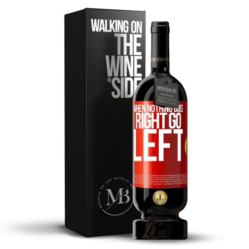 49,95 € Бесплатная доставка | Красное вино Premium Edition MBS® Бронировать When nothing goes right, go left Красная метка. Настраиваемая этикетка Бронировать 12 Месяцы Урожай 2014 Tempranillo