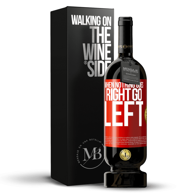 49,95 € Free Shipping | Red Wine Premium Edition MBS® Reserve When nothing goes right, go left Red Label. Customizable label Reserve 12 Months Harvest 2014 Tempranillo