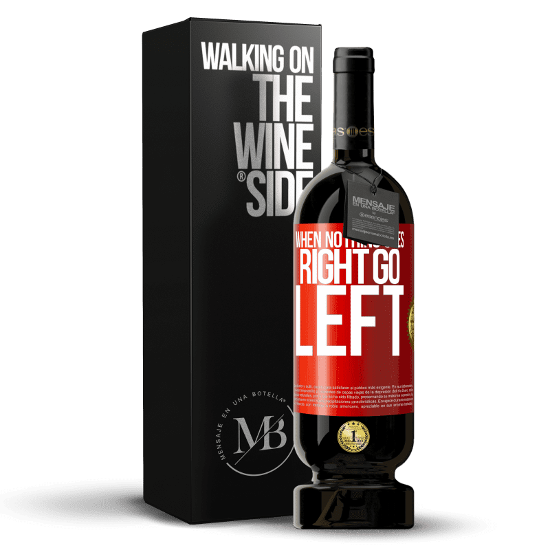 49,95 € Envoi gratuit | Vin rouge Édition Premium MBS® Réserve When nothing goes right, go left Étiquette Rouge. Étiquette personnalisable Réserve 12 Mois Récolte 2015 Tempranillo