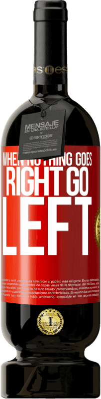 «When nothing goes right, go left» Edizione Premium MBS® Riserva