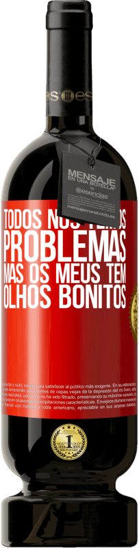 49,95 € Envio grátis | Vinho tinto Edição Premium MBS® Reserva Todos nós temos problemas, mas os meus têm olhos bonitos Etiqueta Vermelha. Etiqueta personalizável Reserva 12 Meses Colheita 2015 Tempranillo