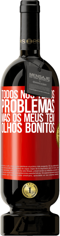 49,95 € Envio grátis | Vinho tinto Edição Premium MBS® Reserva Todos nós temos problemas, mas os meus têm olhos bonitos Etiqueta Vermelha. Etiqueta personalizável Reserva 12 Meses Colheita 2016 Tempranillo