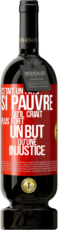 49,95 € | Vin rouge Édition Premium MBS® Réserve C'était un pays si pauvre qu'il criait plus fort un but qu'une injustice Étiquette Rouge. Étiquette personnalisable Réserve 12 Mois Récolte 2015 Tempranillo