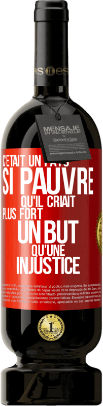 49,95 € Envoi gratuit | Vin rouge Édition Premium MBS® Réserve C'était un pays si pauvre qu'il criait plus fort un but qu'une injustice Étiquette Rouge. Étiquette personnalisable Réserve 12 Mois Récolte 2016 Tempranillo