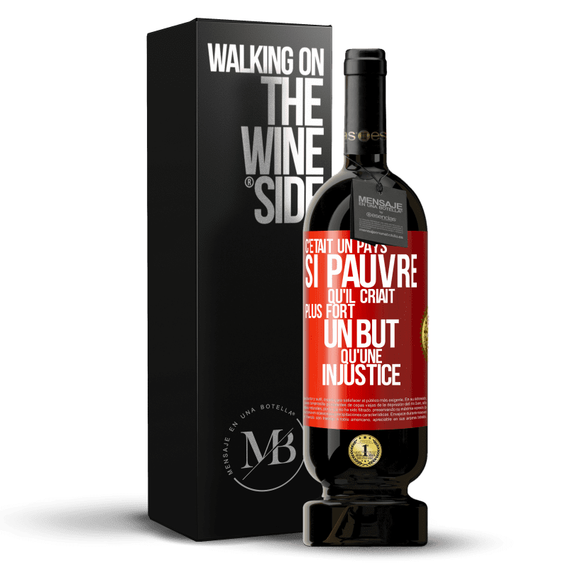 49,95 € Envoi gratuit | Vin rouge Édition Premium MBS® Réserve C'était un pays si pauvre qu'il criait plus fort un but qu'une injustice Étiquette Rouge. Étiquette personnalisable Réserve 12 Mois Récolte 2015 Tempranillo