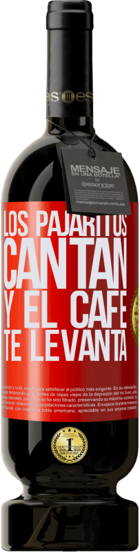 49,95 € Envío gratis | Vino Tinto Edición Premium MBS® Reserva Los pajaritos cantan y el café te levanta Etiqueta Roja. Etiqueta personalizable Reserva 12 Meses Cosecha 2016 Tempranillo