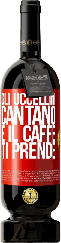 49,95 € Spedizione Gratuita | Vino rosso Edizione Premium MBS® Riserva Gli uccellini cantano e il caffè ti prende Etichetta Rossa. Etichetta personalizzabile Riserva 12 Mesi Raccogliere 2016 Tempranillo