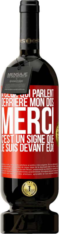 49,95 € | Vin rouge Édition Premium MBS® Réserve À ceux qui parlent derrière mon dos MERCI. C'est un signe que je suis devant eux! Étiquette Rouge. Étiquette personnalisable Réserve 12 Mois Récolte 2014 Tempranillo