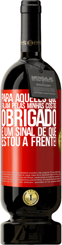 49,95 € | Vinho tinto Edição Premium MBS® Reserva Para aqueles que falam pelas minhas costas, obrigado. É um sinal de que estou à frente! Etiqueta Vermelha. Etiqueta personalizável Reserva 12 Meses Colheita 2016 Tempranillo
