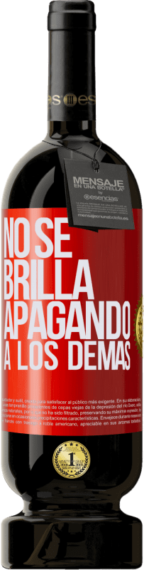 «No se brilla apagando a los demás» Edición Premium MBS® Reserva