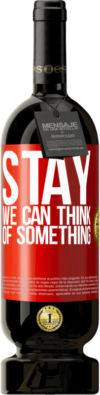 «Stay, we can think of something» Premium Edition MBS® Reserva