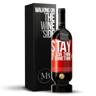 «Stay, we can think of something» Premium Edition MBS® Reserva