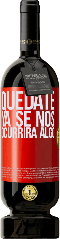 «Quédate, ya se nos ocurrirá algo» Edición Premium MBS® Reserva