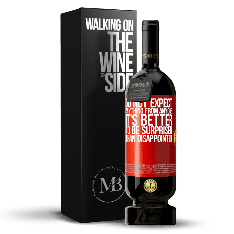 29,95 € Free Shipping | Red Wine Premium Edition MBS® Reserva Do not expect anything from anyone. It's better to be surprised than disappointed Red Label. Customizable label Reserva 12 Months Harvest 2014 Tempranillo