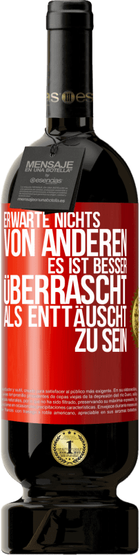 49,95 € Kostenloser Versand | Rotwein Premium Ausgabe MBS® Reserve Erwarte nichts von anderen. Es ist besser überrascht als enttäuscht zu sein Rote Markierung. Anpassbares Etikett Reserve 12 Monate Ernte 2016 Tempranillo