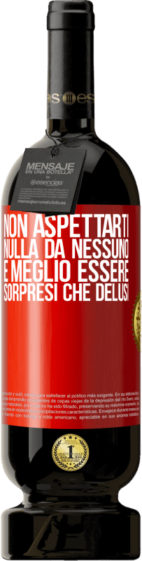 49,95 € | Vino rosso Edizione Premium MBS® Riserva Non aspettarti nulla da nessuno. È meglio essere sorpresi che delusi Etichetta Rossa. Etichetta personalizzabile Riserva 12 Mesi Raccogliere 2015 Tempranillo