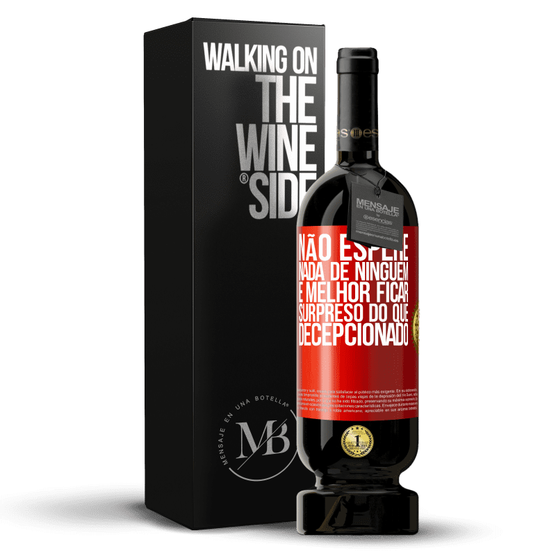 49,95 € Envio grátis | Vinho tinto Edição Premium MBS® Reserva Não espere nada de ninguém. É melhor ficar surpreso do que decepcionado Etiqueta Vermelha. Etiqueta personalizável Reserva 12 Meses Colheita 2015 Tempranillo