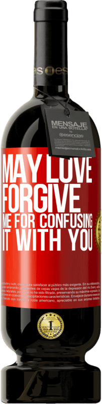 49,95 € | Red Wine Premium Edition MBS® Reserve May love forgive me for confusing it with you Red Label. Customizable label Reserve 12 Months Harvest 2015 Tempranillo