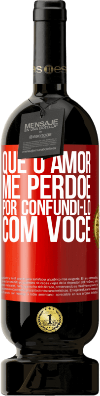 49,95 € Envio grátis | Vinho tinto Edição Premium MBS® Reserva Que o amor me perdoe por confundi-lo com você Etiqueta Vermelha. Etiqueta personalizável Reserva 12 Meses Colheita 2016 Tempranillo