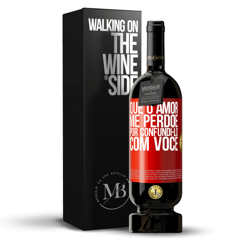 49,95 € Envio grátis | Vinho tinto Edição Premium MBS® Reserva Que o amor me perdoe por confundi-lo com você Etiqueta Vermelha. Etiqueta personalizável Reserva 12 Meses Colheita 2016 Tempranillo