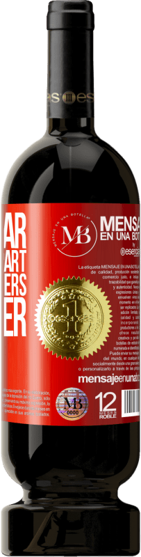«Don't tear yourself apart to keep others together» Premium Edition MBS® Reserva