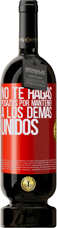 49,95 € | Vino Tinto Edición Premium MBS® Reserva No te hagas pedazos por mantener a los demas unidos Etiqueta Roja. Etiqueta personalizable Reserva 12 Meses Cosecha 2016 Tempranillo