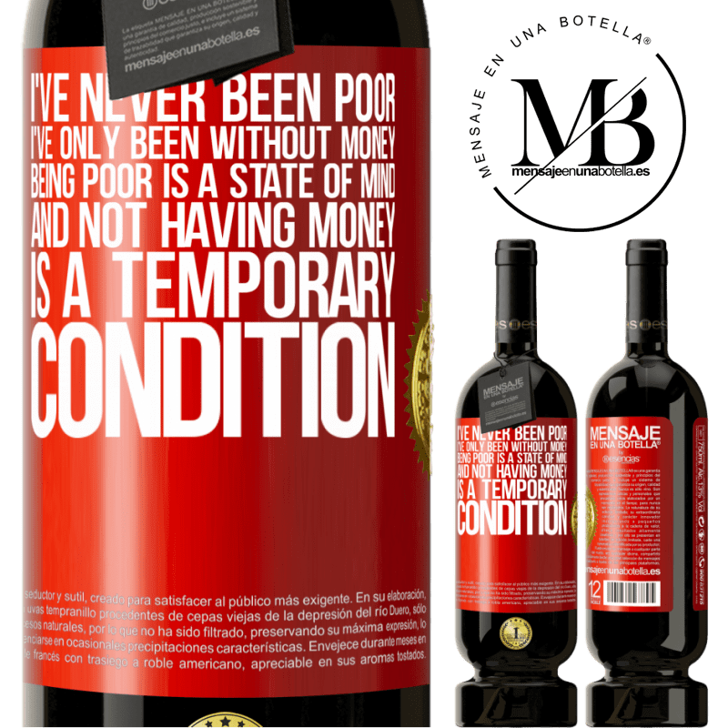 49,95 € Free Shipping | Red Wine Premium Edition MBS® Reserve I've never been poor, I've only been without money. Being poor is a state of mind, and not having money is a temporary Red Label. Customizable label Reserve 12 Months Harvest 2015 Tempranillo