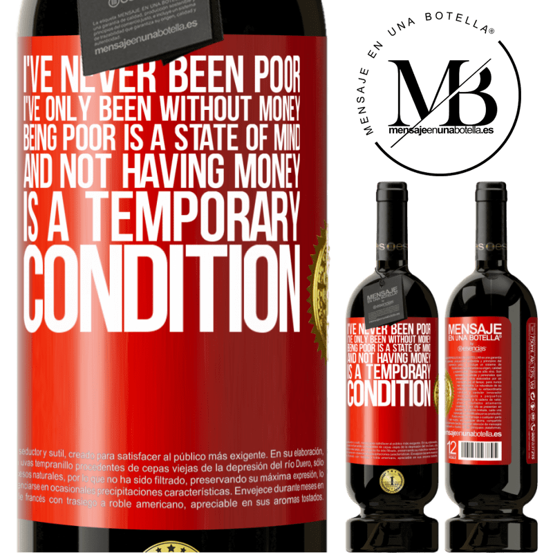 49,95 € Free Shipping | Red Wine Premium Edition MBS® Reserve I've never been poor, I've only been without money. Being poor is a state of mind, and not having money is a temporary Red Label. Customizable label Reserve 12 Months Harvest 2016 Tempranillo