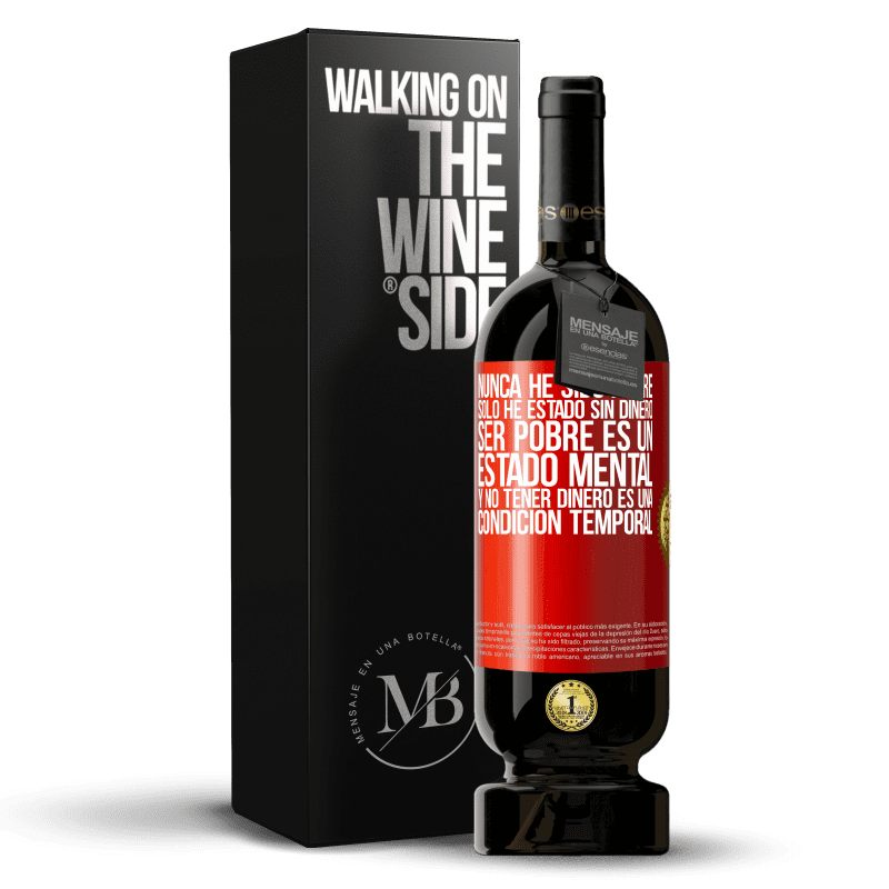 49,95 € Envío gratis | Vino Tinto Edición Premium MBS® Reserva Nunca he sido pobre, solo he estado sin dinero. Ser pobre es un estado mental, y no tener dinero es una condición temporal Etiqueta Roja. Etiqueta personalizable Reserva 12 Meses Cosecha 2013 Tempranillo