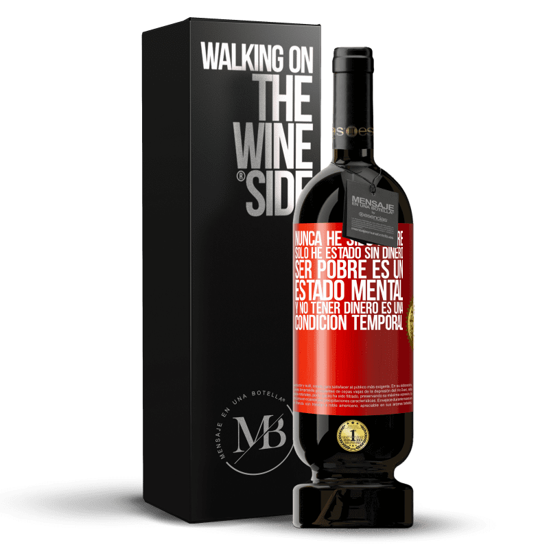 49,95 € Envío gratis | Vino Tinto Edición Premium MBS® Reserva Nunca he sido pobre, solo he estado sin dinero. Ser pobre es un estado mental, y no tener dinero es una condición temporal Etiqueta Roja. Etiqueta personalizable Reserva 12 Meses Cosecha 2015 Tempranillo