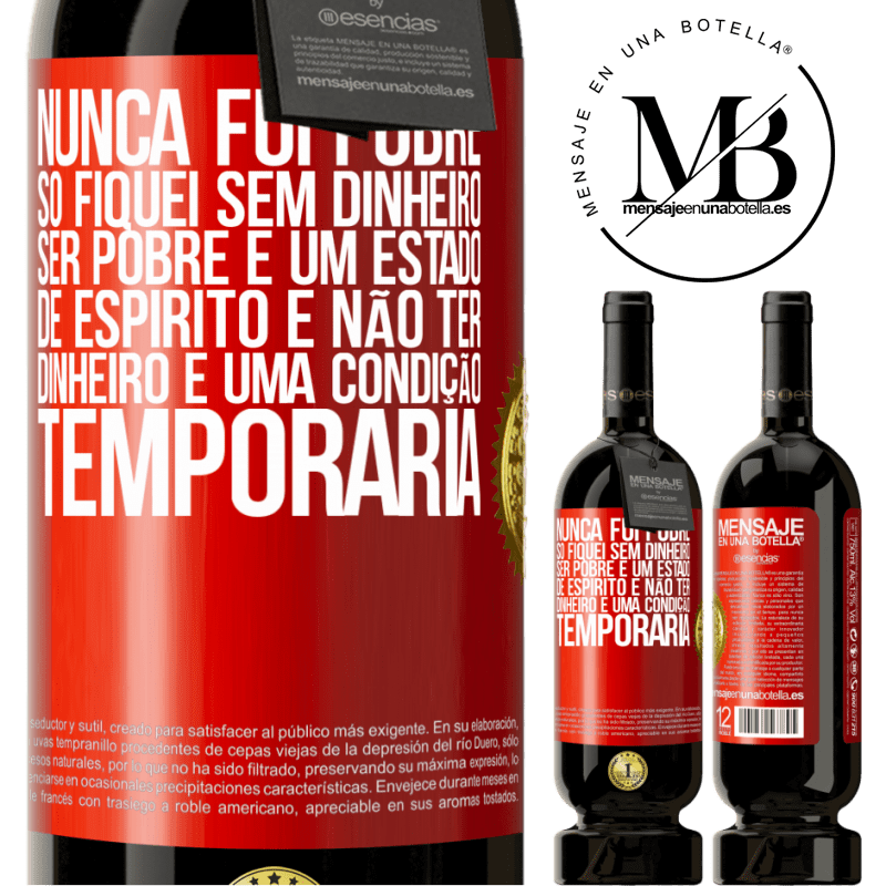 49,95 € Envio grátis | Vinho tinto Edição Premium MBS® Reserva Nunca fui pobre, só fiquei sem dinheiro. Ser pobre é um estado de espírito e não ter dinheiro é uma condição temporária Etiqueta Vermelha. Etiqueta personalizável Reserva 12 Meses Colheita 2016 Tempranillo