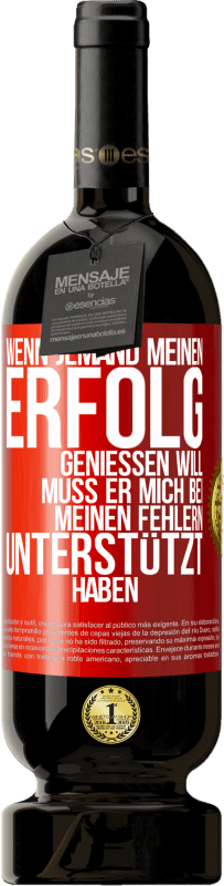 49,95 € Kostenloser Versand | Rotwein Premium Ausgabe MBS® Reserve Wenn jemand meinen Erfolg genießen will, muss er mich bei meinen Fehlern unterstützt haben Rote Markierung. Anpassbares Etikett Reserve 12 Monate Ernte 2016 Tempranillo