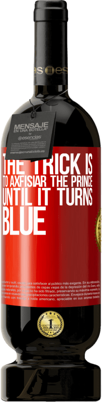 «Хитрость заключается в том, чтобы аксфизиар принца, пока он не станет синим» Premium Edition MBS® Бронировать