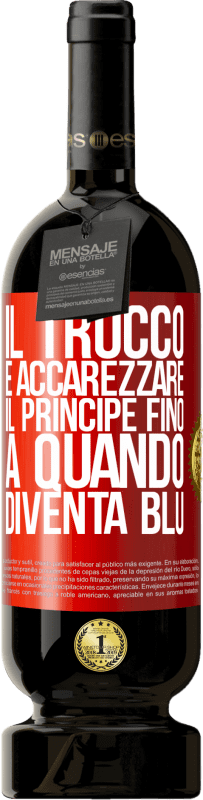 49,95 € Spedizione Gratuita | Vino rosso Edizione Premium MBS® Riserva Il trucco è accarezzare il principe fino a quando diventa blu Etichetta Rossa. Etichetta personalizzabile Riserva 12 Mesi Raccogliere 2016 Tempranillo