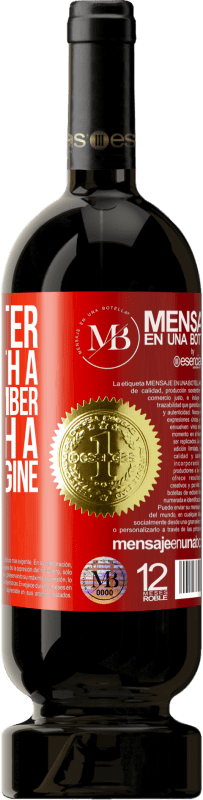 «It is better to live with a Do you remember than with a Can you imagine» Premium Edition MBS® Reserva