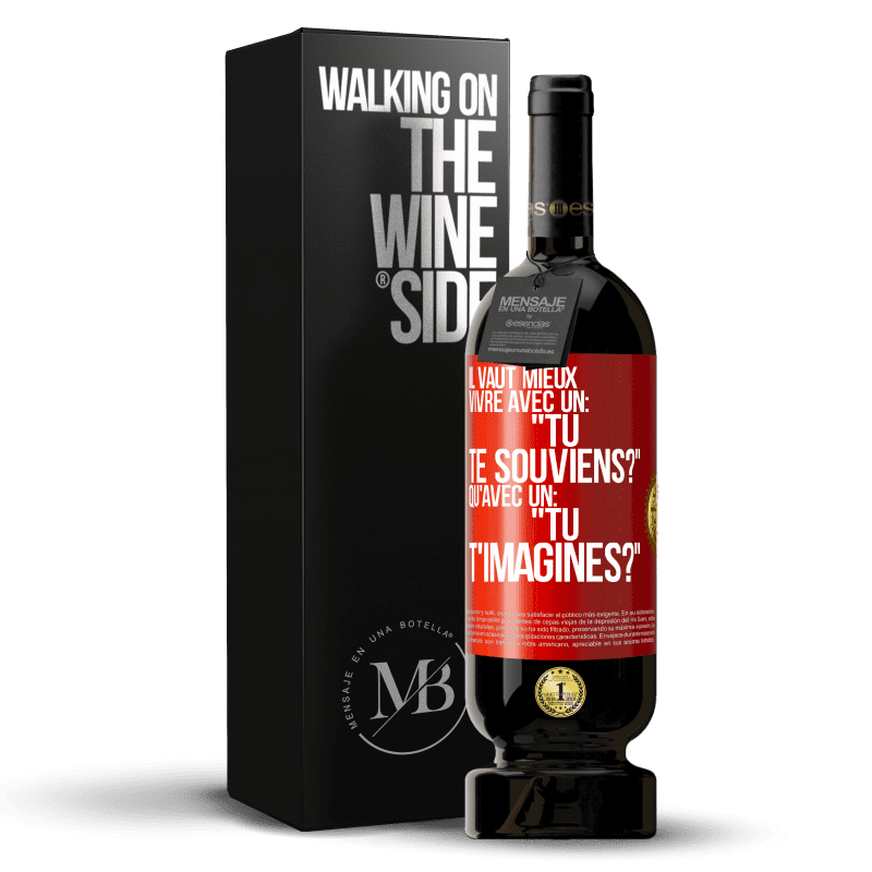 49,95 € Envoi gratuit | Vin rouge Édition Premium MBS® Réserve Il vaut mieux vivre avec un: "Tu te souviens?" qu'avec un: "Tu t'imagines?" Étiquette Rouge. Étiquette personnalisable Réserve 12 Mois Récolte 2015 Tempranillo