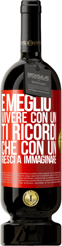 49,95 € | Vino rosso Edizione Premium MBS® Riserva È meglio vivere con un Ti ricordi che con un Riesci a immaginare Etichetta Rossa. Etichetta personalizzabile Riserva 12 Mesi Raccogliere 2015 Tempranillo