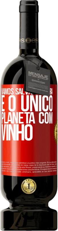 «Vamos salvar a terra. É o único planeta com vinho» Edição Premium MBS® Reserva