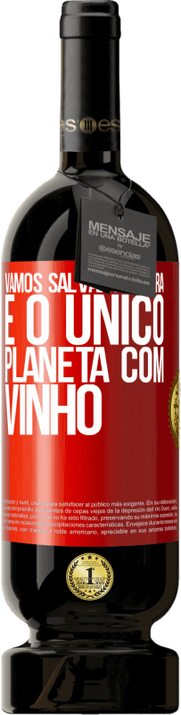 49,95 € | Vinho tinto Edição Premium MBS® Reserva Vamos salvar a terra. É o único planeta com vinho Etiqueta Vermelha. Etiqueta personalizável Reserva 12 Meses Colheita 2015 Tempranillo