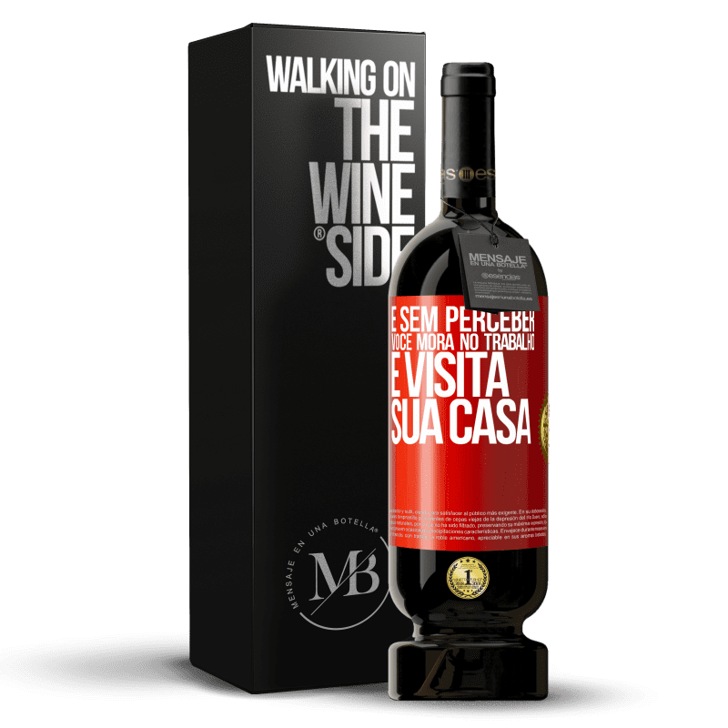 49,95 € Envio grátis | Vinho tinto Edição Premium MBS® Reserva E sem perceber, você mora no trabalho e visita sua casa Etiqueta Vermelha. Etiqueta personalizável Reserva 12 Meses Colheita 2015 Tempranillo