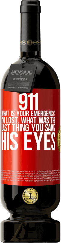 «911 what is your emergency? I'm lost. What was the last thing you saw? His eyes» Premium Edition MBS® Reserva