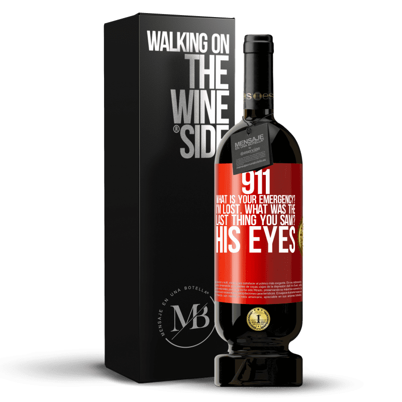 49,95 € Free Shipping | Red Wine Premium Edition MBS® Reserve 911 what is your emergency? I'm lost. What was the last thing you saw? His eyes Red Label. Customizable label Reserve 12 Months Harvest 2014 Tempranillo