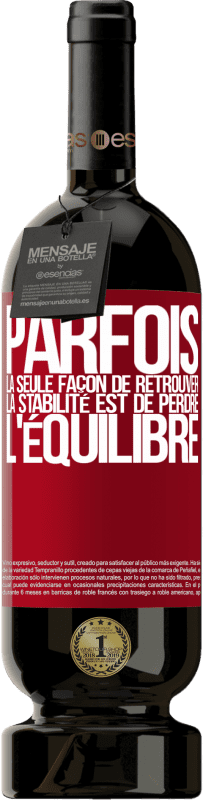 49,95 € | Vin rouge Édition Premium MBS® Réserve Parfois, la seule façon de retrouver la stabilité est de perdre l'équilibre Étiquette Rouge. Étiquette personnalisable Réserve 12 Mois Récolte 2016 Tempranillo