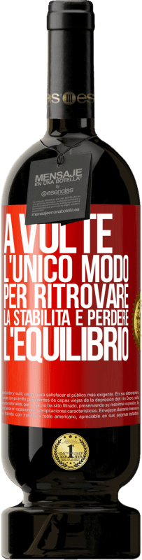 49,95 € | Vino rosso Edizione Premium MBS® Riserva A volte, l'unico modo per ritrovare la stabilità è perdere l'equilibrio Etichetta Rossa. Etichetta personalizzabile Riserva 12 Mesi Raccogliere 2016 Tempranillo