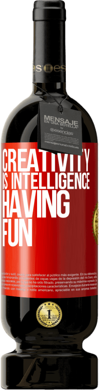 49,95 € | Red Wine Premium Edition MBS® Reserve Creativity is intelligence having fun Red Label. Customizable label Reserve 12 Months Harvest 2015 Tempranillo