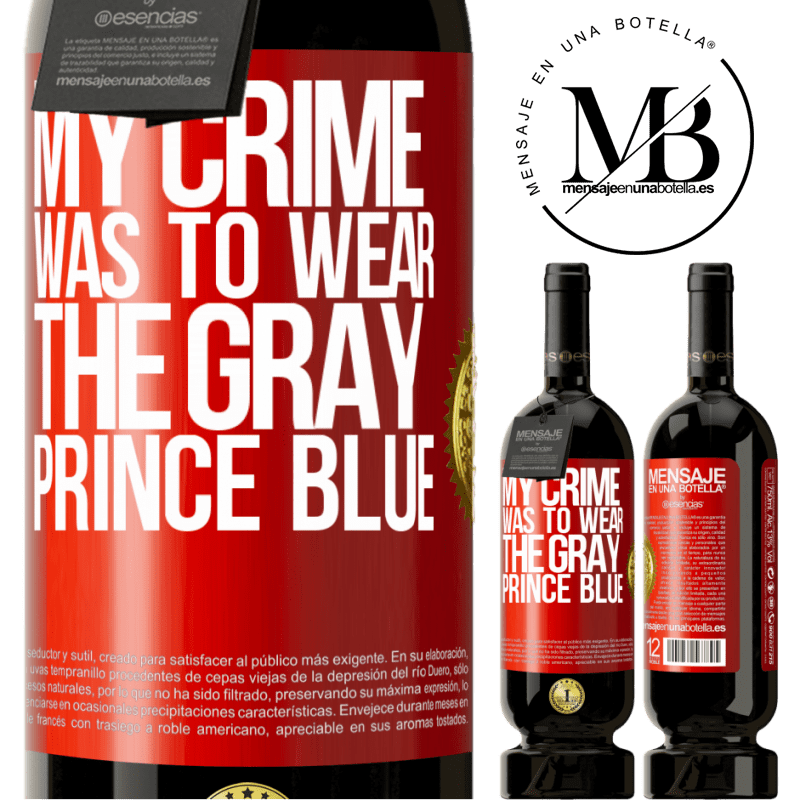 49,95 € Free Shipping | Red Wine Premium Edition MBS® Reserve My crime was to wear the gray prince blue Red Label. Customizable label Reserve 12 Months Harvest 2014 Tempranillo