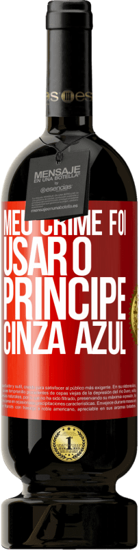 «Meu crime foi usar o príncipe cinza azul» Edição Premium MBS® Reserva